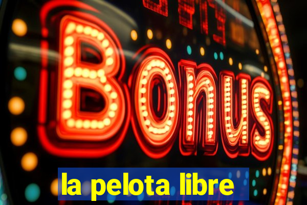 la pelota libre